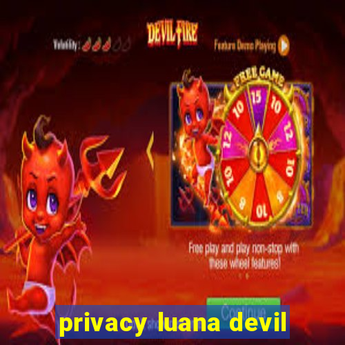 privacy luana devil